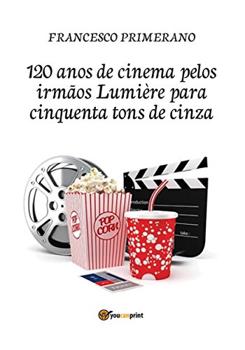 Capa do livro: 120 anos de cinema pelos irmãos Lumière para cinquenta tons de cinza - Ler Online pdf