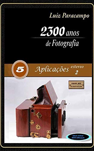Livro PDF: 2300 Anos de Fotografia – Volume 5 – Aplicações Estero 2: Aplicações Estero 2 (2300 Anos de Fotografia – Luiz Paracampo)