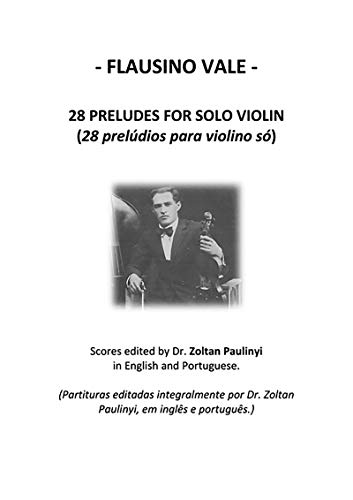 Livro PDF: 28 Preludes For Solo Violin (28 Prelúdios Para Violino Só): Complete Scores Edited By Dr Zoltan Paulinyi In English And Portuguese (partituras Editadas Integralmente, Em Inglês E Português).