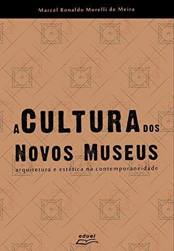 Livro PDF: A Cultura dos Novos Museus: Arquitetura e Estética na Contemporaneidade
