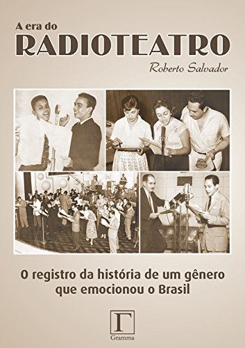 Capa do livro: A era do radioteatro: O registro da história de um gênero que emocionou o Brasil - Ler Online pdf