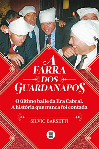 Capa do livro: A farra dos guardanapos: o último baile da era Cabral: A história que nunca foi contada - Ler Online pdf