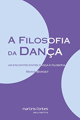 Capa do livro: A Filosofia da Dança: Um encontro entre dança e filosofia - Ler Online pdf