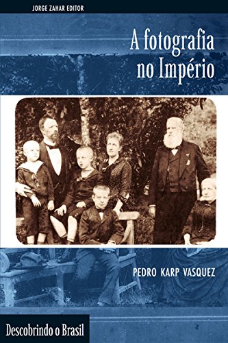 Livro PDF: A Fotografia no Império (Descobrindo o Brasil)
