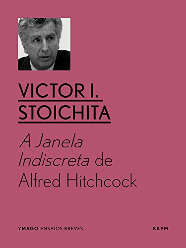 Livro PDF: A Janela Indiscreta de Alfred Hitchcock: Avatares da pulsão escópica na pintura e no cinema (ymago ebooks)