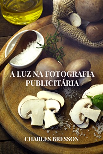 Capa do livro: A LUZ NA FOTOGRAFIA PUBLICITÁRIA - Ler Online pdf