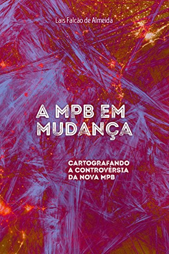 Capa do livro: A mpb em mudança: Cartografando a Controvérsia da Nova MPB - Ler Online pdf