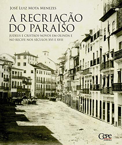Livro PDF: A recriação do paraíso: Judeus e Cristãos-novos em Olinda e no Recife nos séculos XVI e XVII