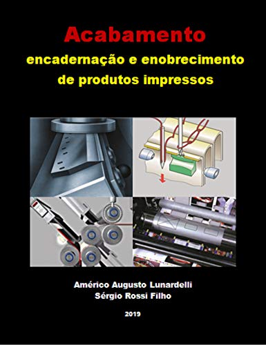 Livro PDF: Acabamento: encadernação e enobrecimento de produtos impressos (Tecnologia Gráfica Livro 4)