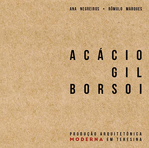 Capa do livro: Acácio Gil Borsoi: produção arquitetônica moderna em Teresina - Ler Online pdf