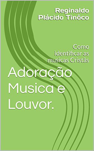 Livro PDF: Adoração Musica e Louvor.: Como identificar as musicas Cristãs