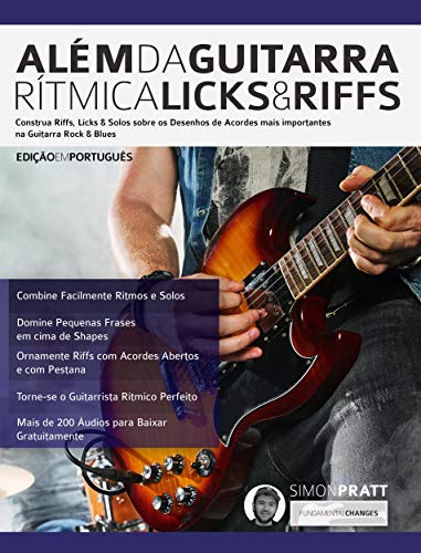 Livro PDF: Além da Guitarra Rítmica – Licks & Riffs: Construa Riffs, Licks & Solos sobre os Desenhos de Acordes mais importantes na Guitarra Rock & Blues
