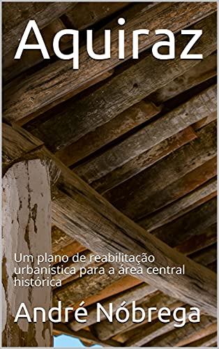 Livro PDF: Aquiraz: Um plano de reabilitação urbanística para a área central histórica
