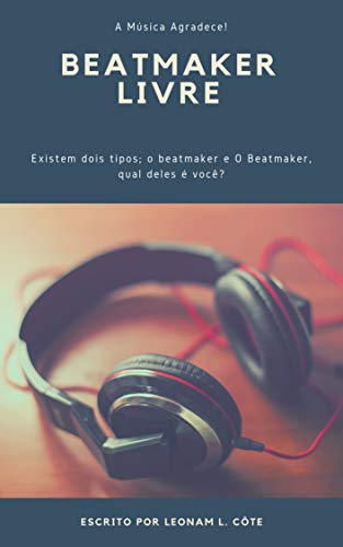Livro PDF: #BEATMAKERLIVRE: Existem dois tipos; o beatmaker e O Beatmaker, qual deles é você?