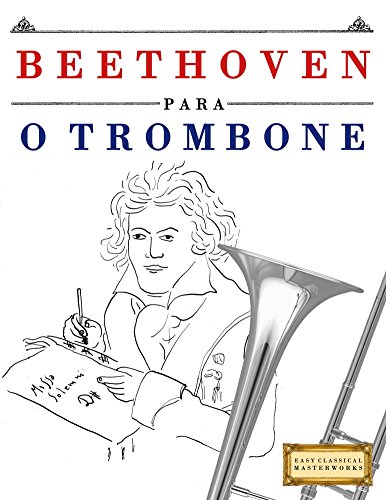 Capa do livro: Beethoven para o Trombone: 10 peças fáciles para o Trombone livro para principiantes - Ler Online pdf
