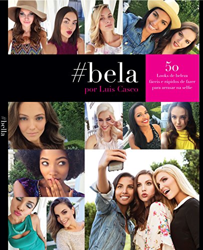 Livro PDF: #Bela Por Luis Casco 50 Looks de beleza rápidos e simples de fazer para Um bom #Selfie (Portuguese)