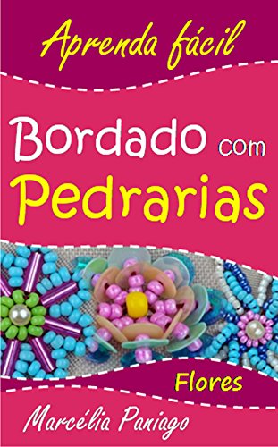 Livro PDF Bordado com Pedrarias: Flores (Aprenda Fácil Livro 1)