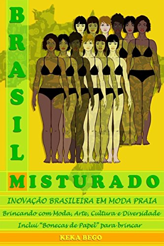 Livro PDF: Brasil Misturado: INOVAÇÃO BRASILEIRA EM MODA PRAIA Brincando com Moda, Arte, Cultura e Diversidade. Inclui “Bonecas de Papel” para brincar!