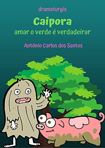 Capa do livro: Caipora – Amar o verde é verdadeirar: Dramaturgia infanto-juvenil (Coleção Educação, Teatro & Folclore Livro 7) - Ler Online pdf