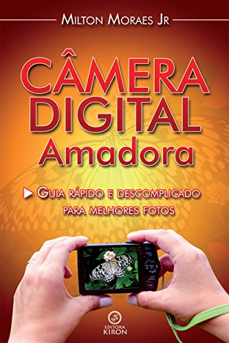 Capa do livro: Câmera digital amadora: Guia rápido e descomplicado para melhores fotos - Ler Online pdf