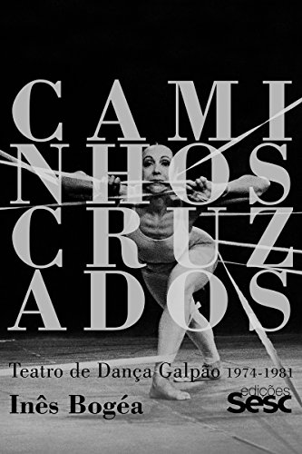 Capa do livro: Caminhos cruzados: Teatro de Dança Galpão 1974-1981 - Ler Online pdf