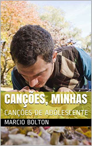 Capa do livro: CANÇÕES, MINHAS: CANÇÕES DE ADOLESCENTE (1) - Ler Online pdf