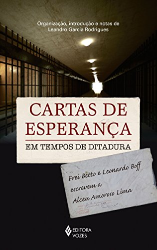 Livro PDF: Cartas de esperança em tempos de ditadura: Frei Betto e Leonardo Boff escrevem a Alceu Amoroso Lima