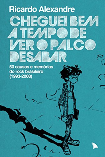 Capa do livro: Cheguei bem a tempo de ver o palco desabar: 50 causos e memórias do rock brasileiro - Ler Online pdf