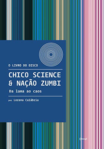 Capa do livro: Chico Science & Nação Zumbi – Da lama ao caos (O livro do disco) - Ler Online pdf