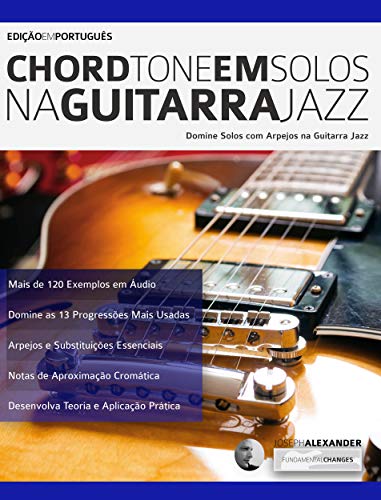 Livro PDF: Chord Tone em Solos na Guitarra Jazz: Domine solos com Arpejos na Guitarra Jazz (Tocar guitarra jazz Livro 1)