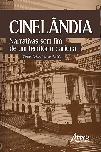 Capa do livro: Cinelândia: Narrativas sem Fim de um Território Carioca - Ler Online pdf