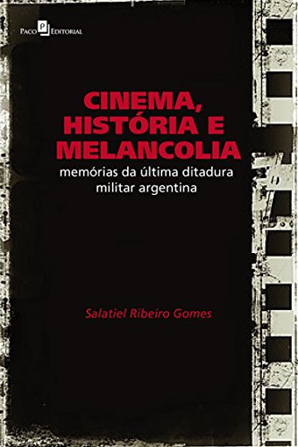 Livro PDF Cinema, História e Melancolia: Memórias da Última Ditadura Militar Argentina