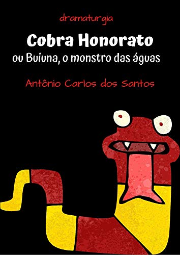 Capa do livro: Cobra Honorato ou Buiuna, o monstro das águas: Dramaturgia. Teatro infanto-juvenil. (Coleção Educação, Teatro & Folclore Livro 4) - Ler Online pdf