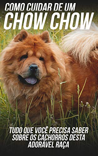 Livro PDF: Como Cuidar de Um Chow Chow: Tudo Que Você Precisa Saber Sobre Os Cachorros Desta Adorável Raça