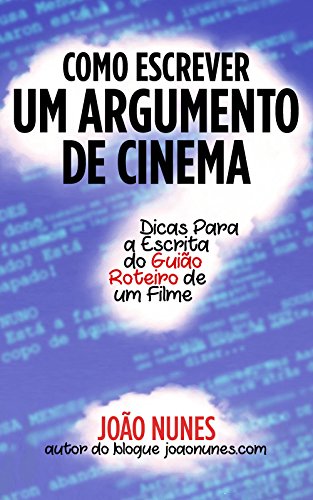 Livro PDF: Como Escrever um Argumento de Cinema: Dicas para a Escrita do Guião / Roteiro de um Filme