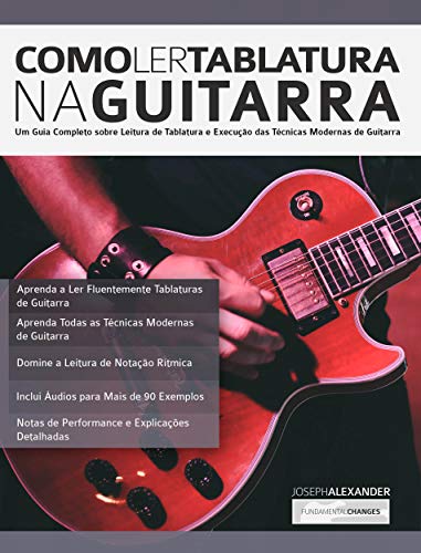 Capa do livro: Como Ler Tablatura na Guitarra: Um Guia Completo sobre Leitura de Tablatura e Execução das Técnicas Modernas de Guitarra (tocar guitarra Livro 1) - Ler Online pdf