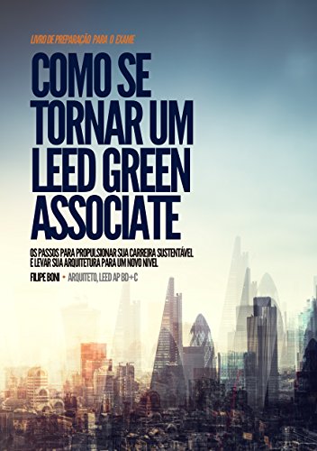 Livro PDF: Como se Tornar um LEED Green Associate: Os passos para propulsionar sua carreira sustentável e levar sua arquitetura para um novo nível