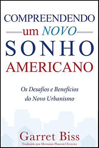 Livro PDF: Compreendendo um Novo Sonho Americano: Os Desafios e Benefícios do Novo Urbanismo