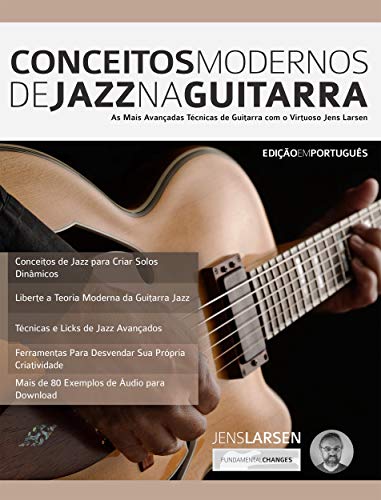 Livro PDF: Conceitos Modernos de Jazz na Guitarra: As Mais Avançadas Técnicas de Guitarra com o Virtuoso Jens Larsen (teoria da guitarra jazz Livro 1)