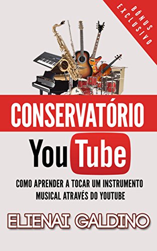 Livro PDF: Conservatório You Tube: Como Aprender a Tocar um Instrumento Musical Através do You Tube
