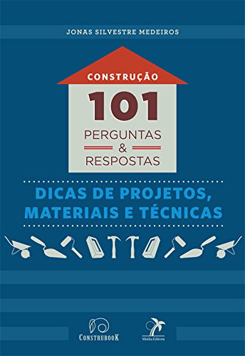 Livro PDF: Construção: 101 perguntas e respostas: dicas de projetos, materiais e técnicas