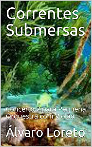 Livro PDF: Correntes Submersas: Concerto 2 para Pequena Orquestra com Violão