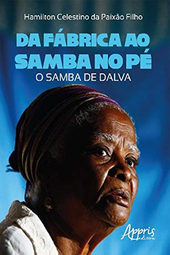 Capa do livro: Da Fábrica ao Samba no Pé: O Samba de Dalva - Ler Online pdf