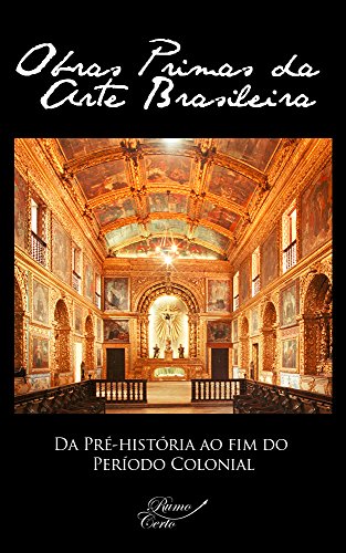 Capa do livro: Da Pré-história ao fim do Período Colonial (Obras Primas da Arte Brasileira Livro 1) - Ler Online pdf