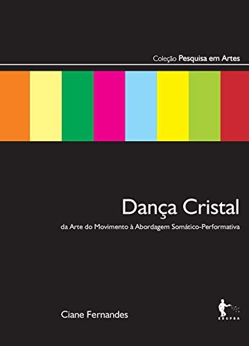 Capa do livro: Dança Cristal: da arte do movimento à abordagem somático-performativa - Ler Online pdf