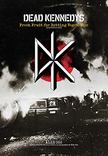 Livro PDF: Dead Kennedys: Fresh fruit for rotting vegetables: (os primeiros anos)