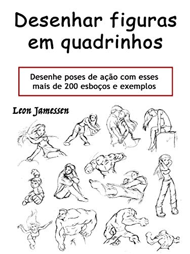 Livro PDF: Desenhar figuras em quadrinhos: Desenhe poses de ação com esses mais de 200 esboços e exemplos