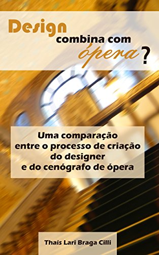 Livro PDF: Design combina com ópera?: Uma comparação entre o processo de criação do designer e do cenógrafo de ópera