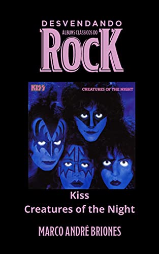 Livro PDF: Desvendando Álbuns Clássicos do Rock – Kiss – Creatures of the Night