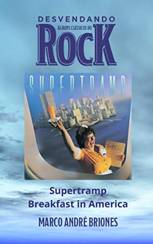 Livro PDF: Desvendando Álbuns Clássicos do Rock – Supertramp – Breakfast in America